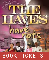 Buy tickets for Tyler Perry's The Haves and The Have Nots at James Knight Center