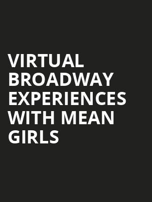 Virtual Broadway Experiences with MEAN GIRLS, Virtual Experiences for Miami, Miami