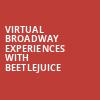 Virtual Broadway Experiences with BEETLEJUICE, Virtual Experiences for Miami, Miami